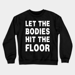 Let The Bodies Hit The Floor Crewneck Sweatshirt